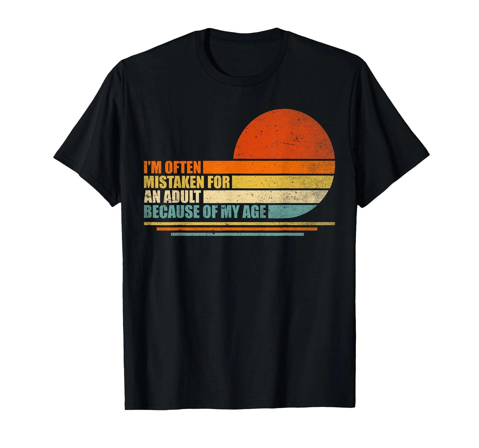 Funny I m Often Mistaken for an Adult Because of My Age T-Shirt XL