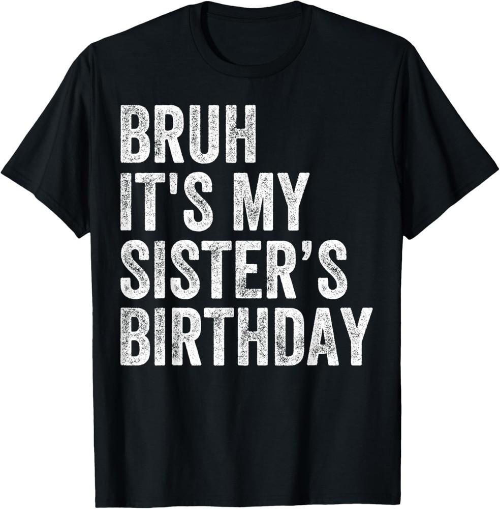 Бро, у моей сестры день рождения Смешная футболка для брата на день рождения Унисекс футболка XXXXL