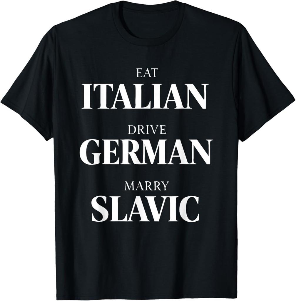 Cute Eat Italian Drive German Marry Slavic Humor Saying T-Shirt