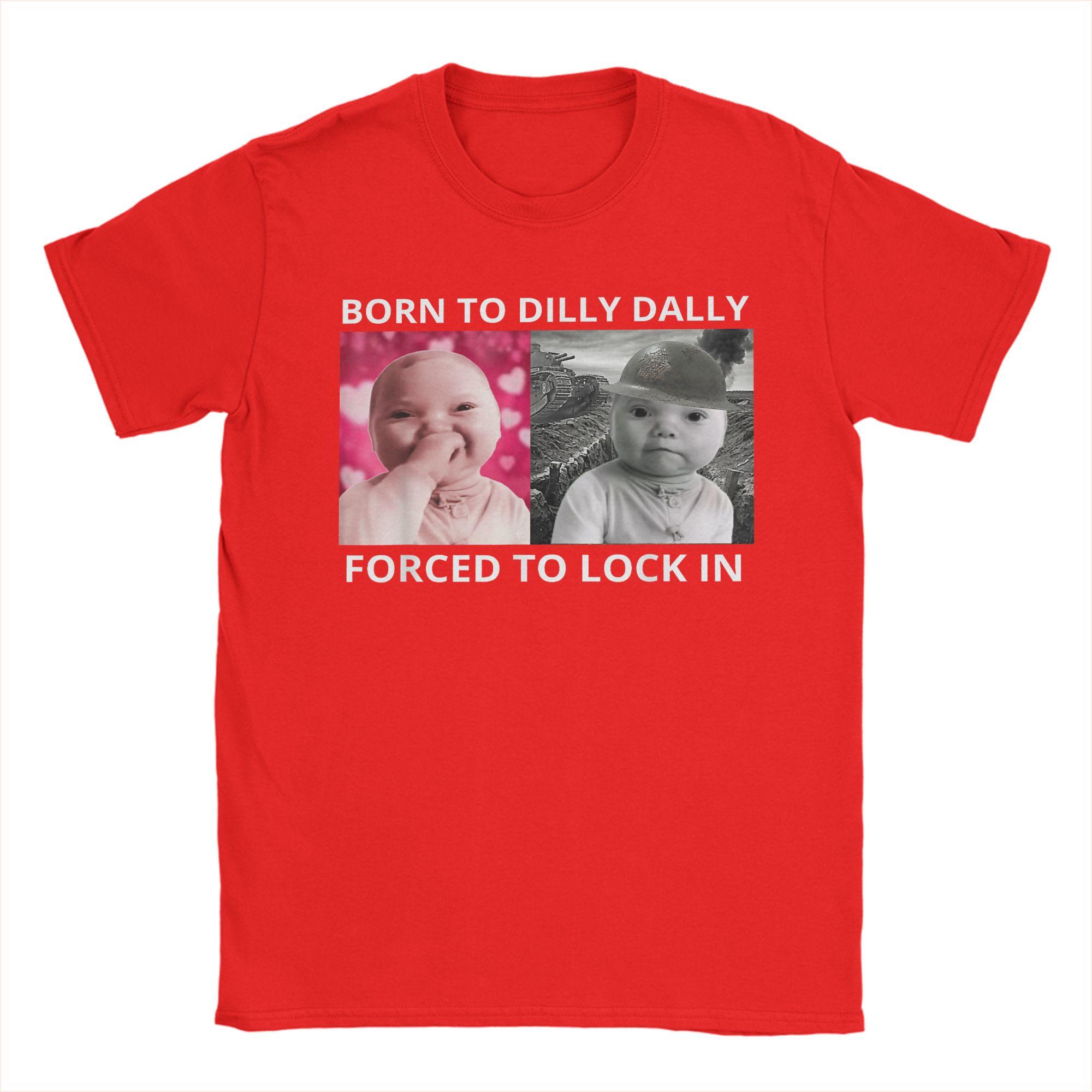 

Mens Born to Dilly Dally Forced to Lock in Ai Baby Laugh Meme T Shirts 100 Cotton Clothing Funny Short Sleeve Tee Shirt S