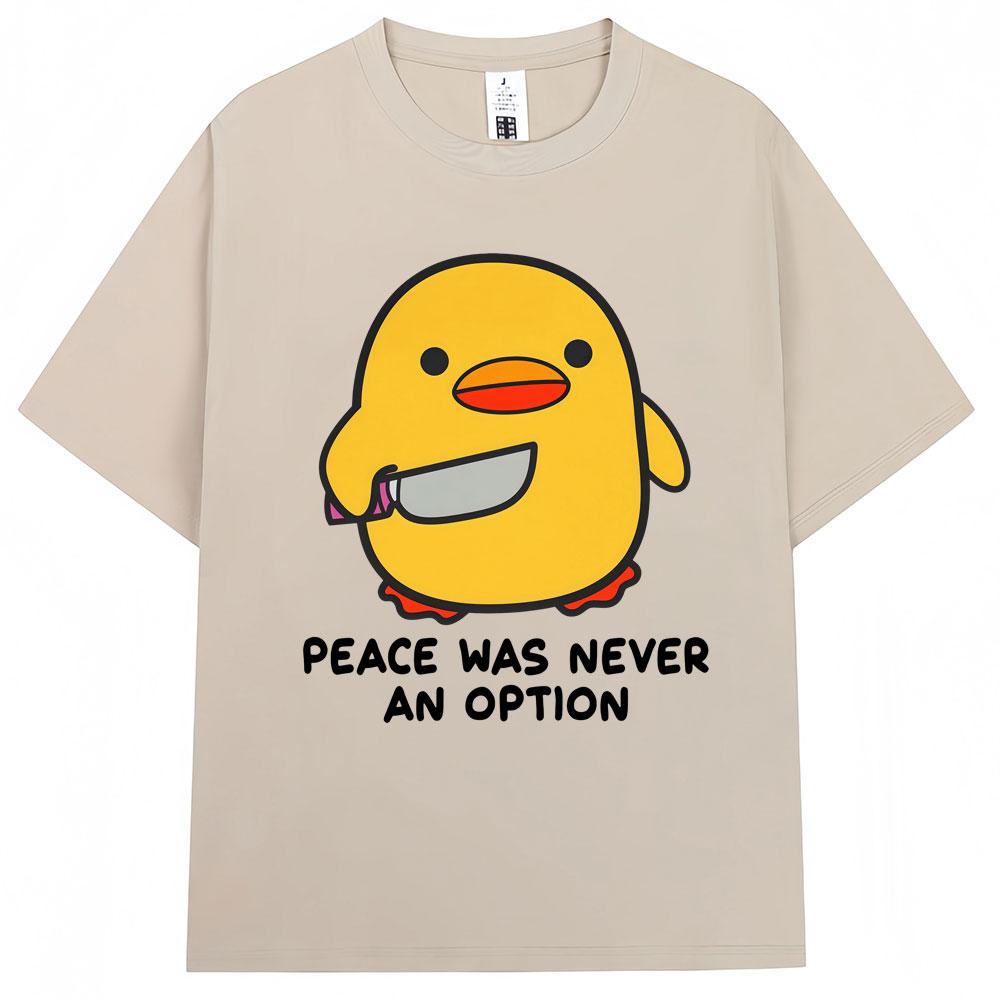 Funny Duck Meme T Shirt Peace Was Never An Option Humor Quote Tshirts Unisex Women Popular Fashion Oversized Cotton Casual Tshirt
