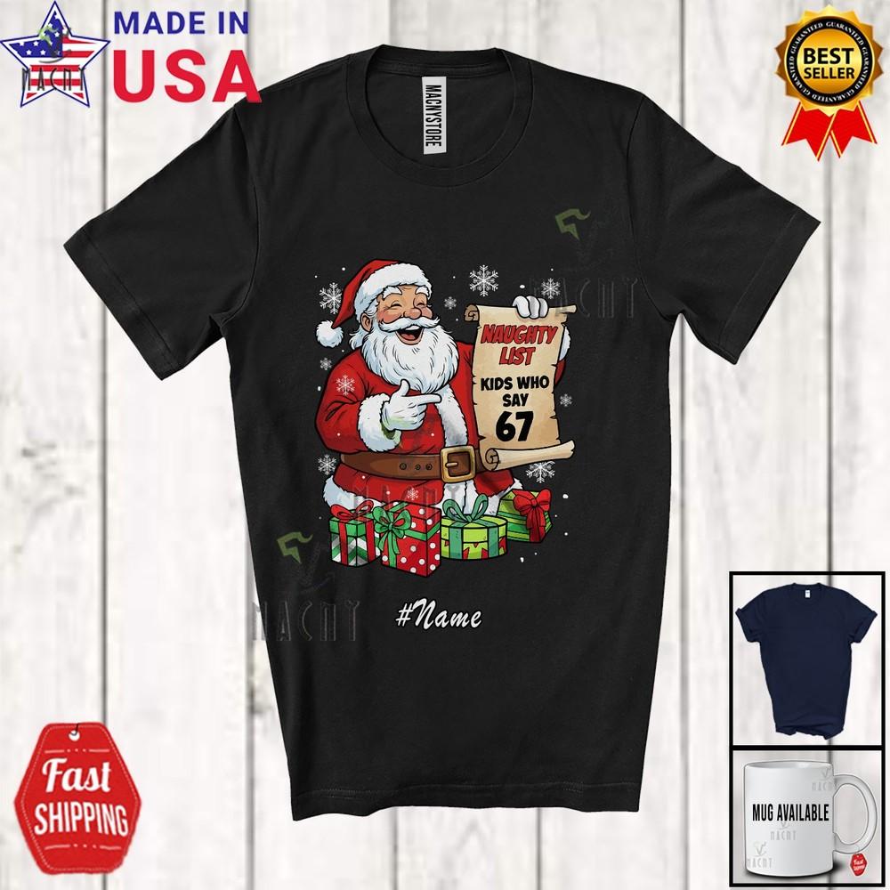 

Custom Name 6 7 Naughty List Who Say 67 Humorous Christmas Santa Family Shirt M