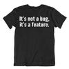 It Is Not A Bug It Is A Feature Funny Tshirt Programmer JOKE Comic Tee CODE
