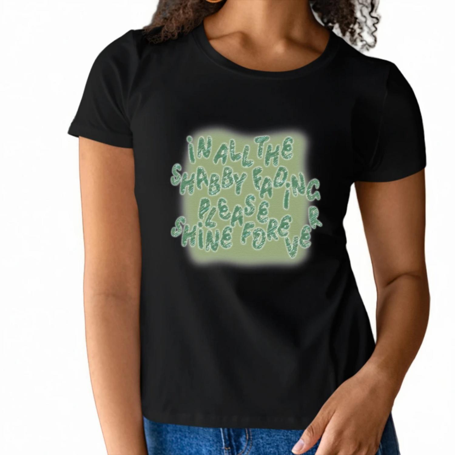 

Inspirational Womens Short Sleeve T Shirt In All the Shabby Facing Please I Shine Forever Design for an Uplifting Summer Look S