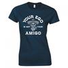 Funny Your Ego Is Not Your Amigo Ladies Skinny Fit TShirt