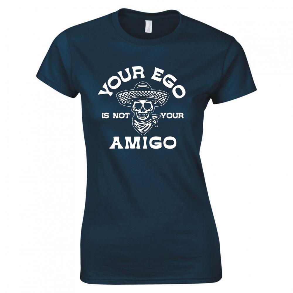 Funny Your Ego Is Not Your Amigo Ladies Skinny Fit TShirt S