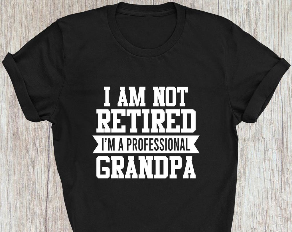 Professional Grandpa T-Shirt I'm Not Retirement Gift Retired Shirt Gift For Grandad Fathers Day Family Presents Christmas Xmas Gift Tee Tops
