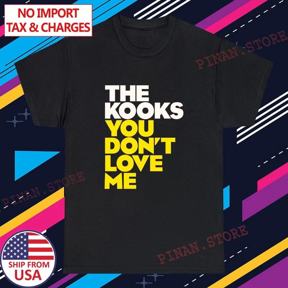 The Kooks You Dont Love Me Men s Black Size S-5XL 3XL