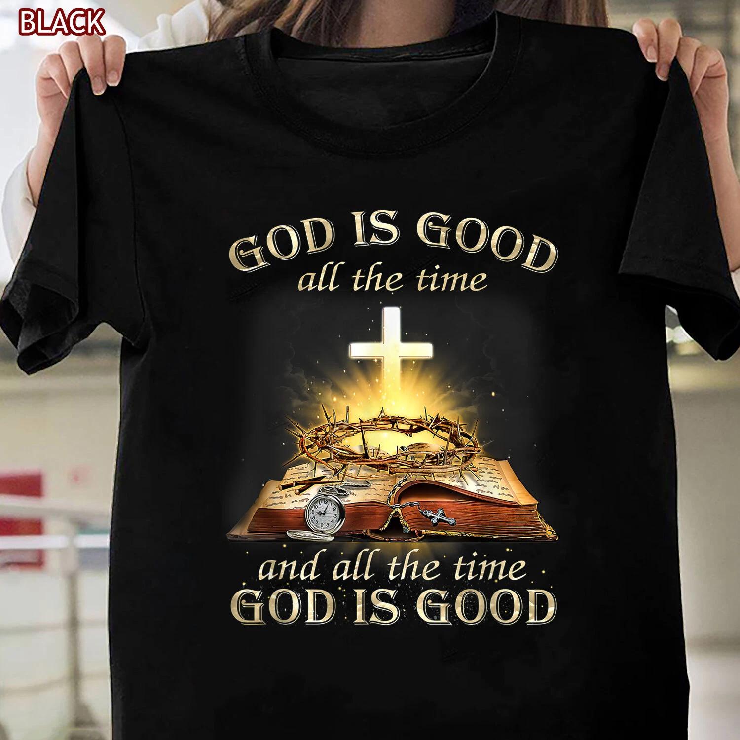 God Is Good All The Time And All The Time God Is Good T-shirt For Men Women 2XL