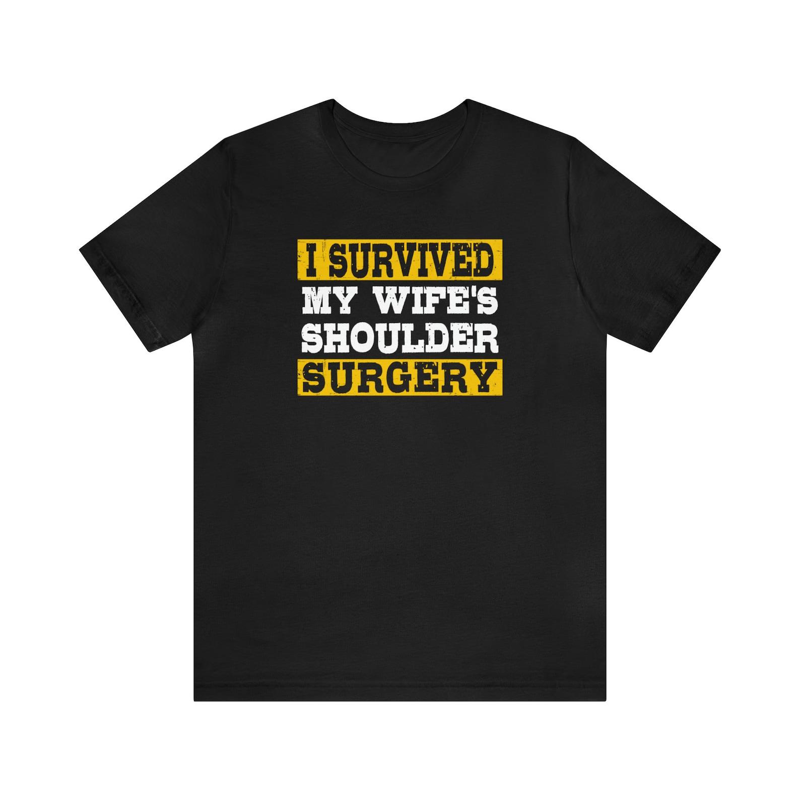 Shoulder Surgery Wife Shirt, Gift For Husband, Shoulder Replacement , Post Surgery, Recovery , Pain , Injury , Rehab , Repair , Broken Arm XL