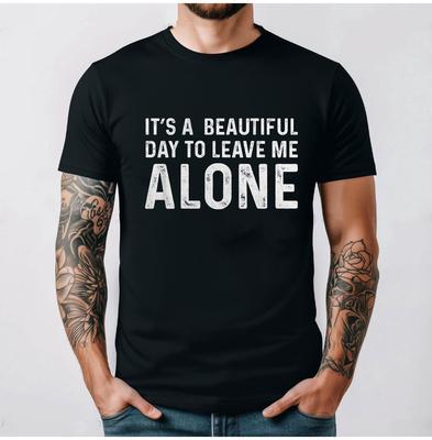 Mens Its A Beautiful Day To Leave Me Alone T Shirt Funny Sarcastic Humor Tee Casual Style Summer Cotton Tee Regular Short Sleeve