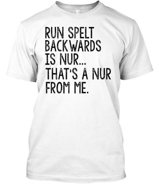 Run Spelt Back Wards Is Nur Thats A Backwards T-Shirt Made in USA S to 5XL 4XL