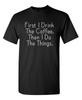 Coffee First Humor Graphic Novelty Super Soft Ring Spun Funny T Shirt