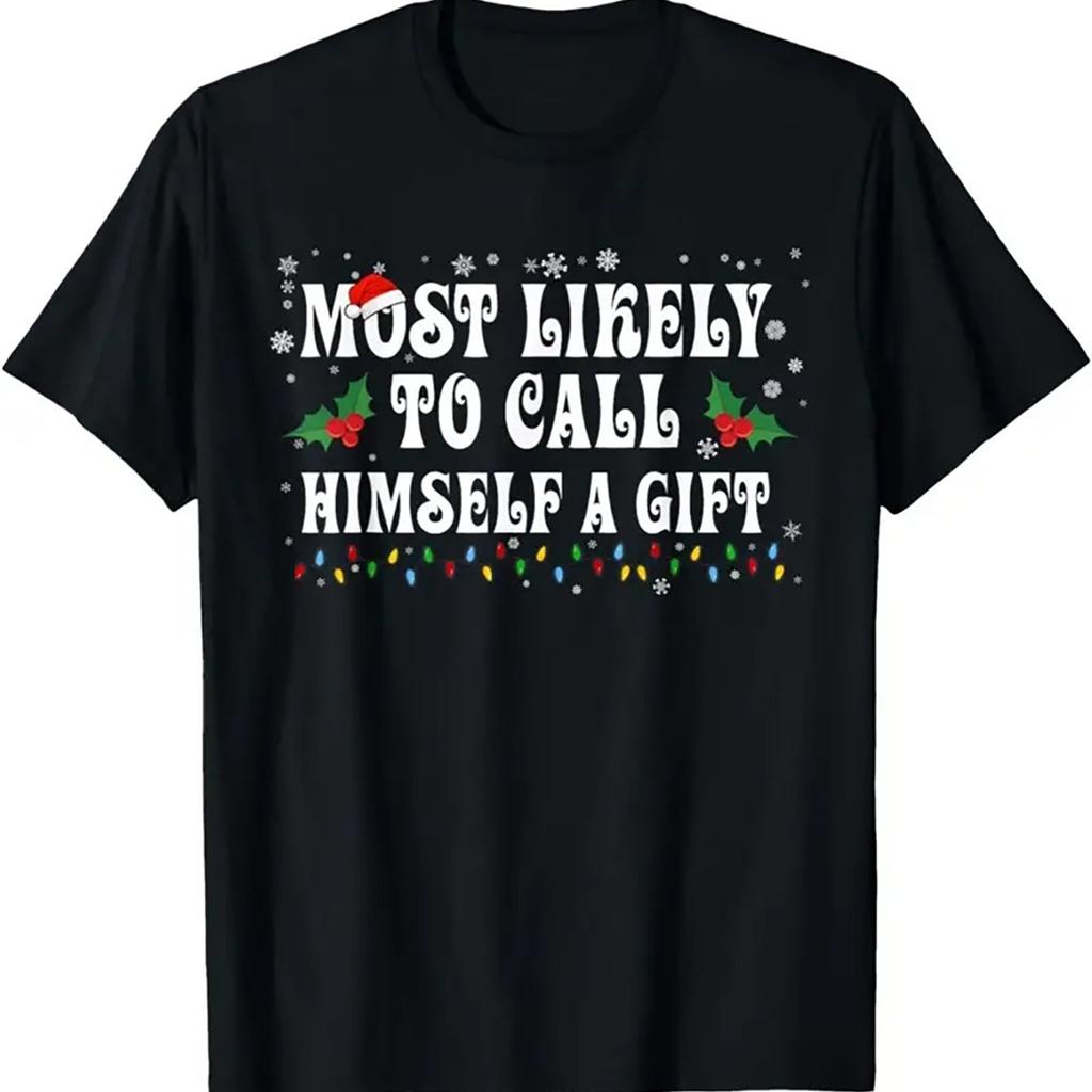 Most Likely To Call Himself A Gift Christmas Graphic Tee Funny Mens Casual Cotton Short Sleeve TShirt