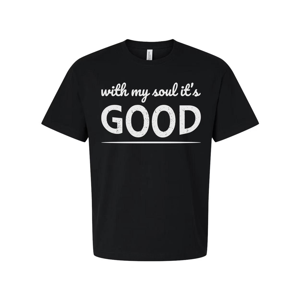 

Christian Unisex Graphic Tee With Its Good Soul Message For Faith Based Everyday 4XL