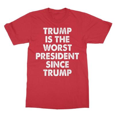 Trump Is The Worst President Since Trump Funny Saying Tee Unisex T-Shirt