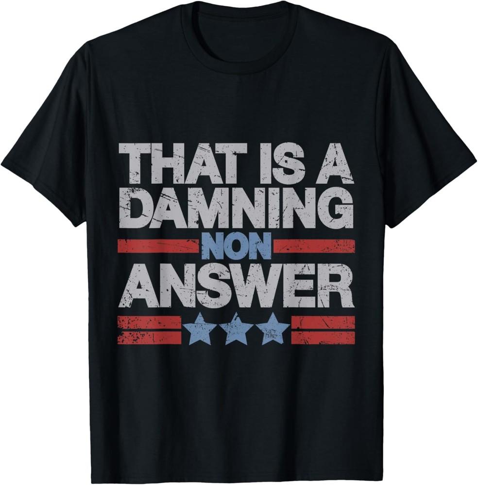 

That is A Damning Non Answer Funny Saying Distressed Grunge T-Shirt Unisex T-Shirt L