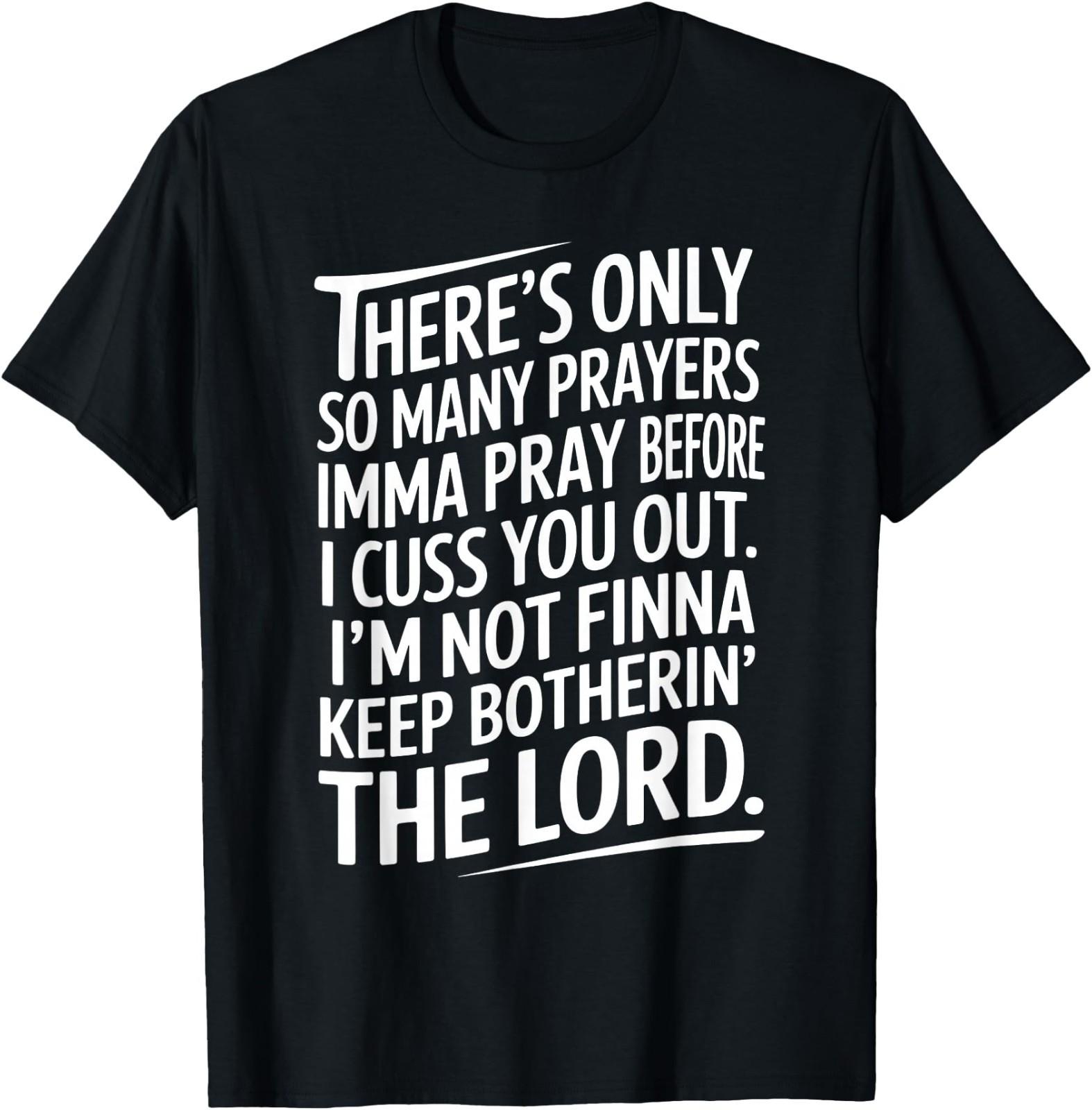There s Only So Many Prayers Imma Pray Before Funny Saying T-Shirt XL
