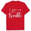 Funny BFF Tshirts for Unisex I Get Us Into Trouble Tshirts Best Friend Shirt Friends Matching Party Tee Shirt Femme Short Sleeve