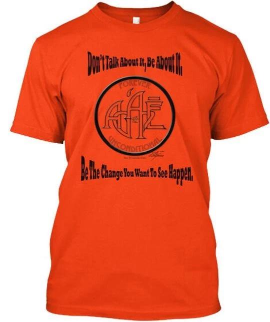 Agape be Change Dont Talk About It Be You Want TTshirt Made in USA S to 5XL 4XL