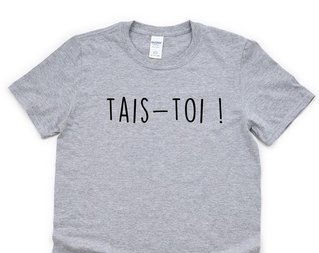 Tais-Toi T-Shirt, Shut Up Shirt, French Sayings Mens Womens Gifts - 4740