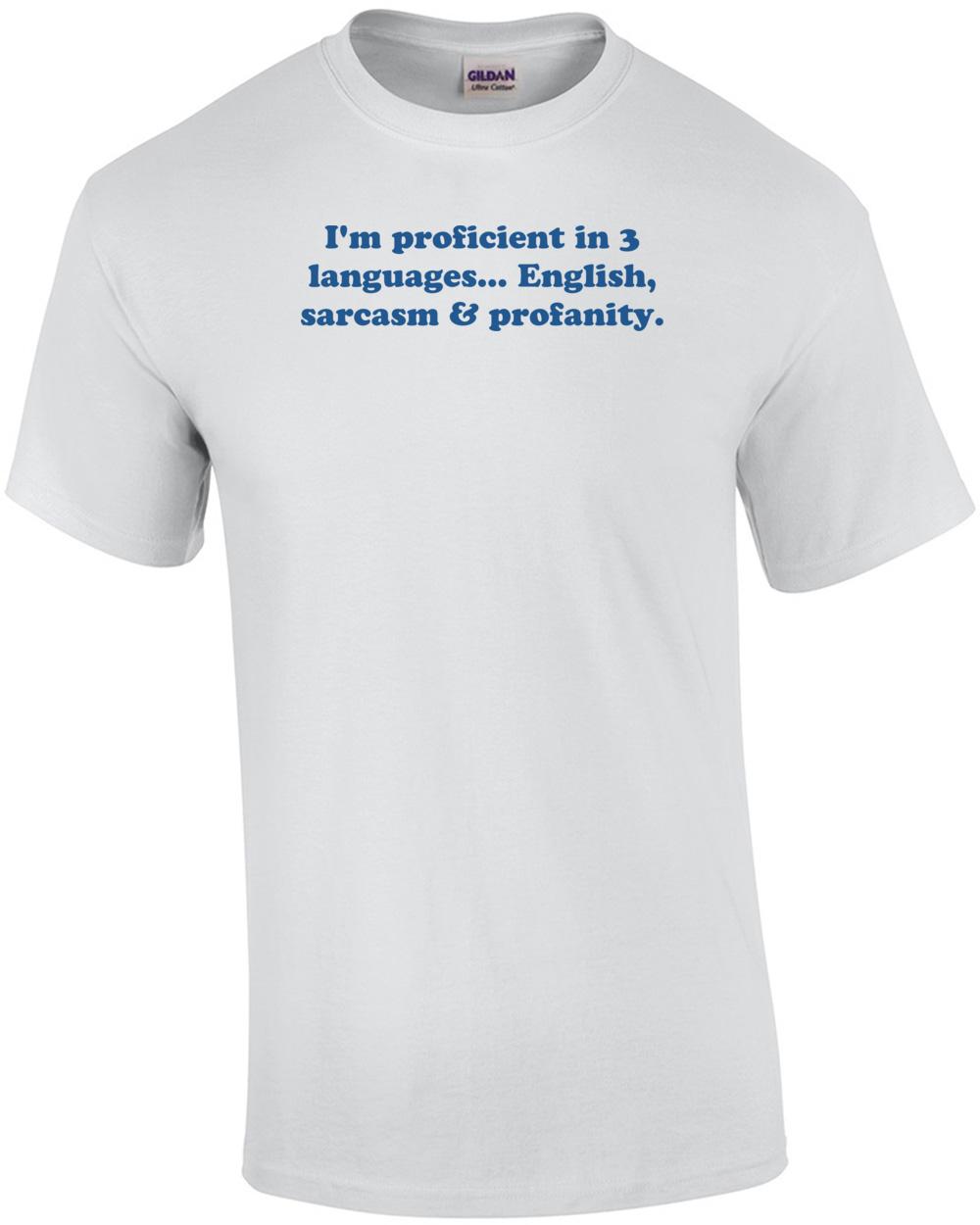 I m proficient in 3 languages... English, sarcasm & profanity. Shirt Unisex T-Shirt M