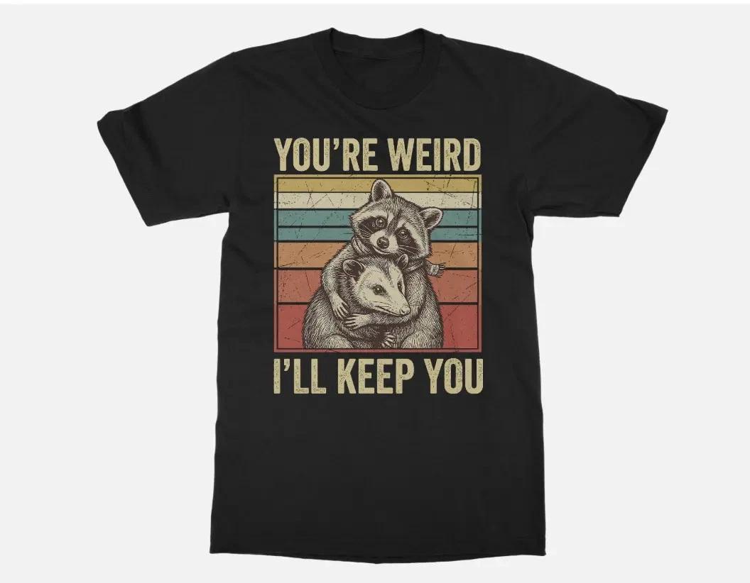 You re Weird Raccoon Opposum - Retro Valentine s Day Unisex T-Shirt 4XL