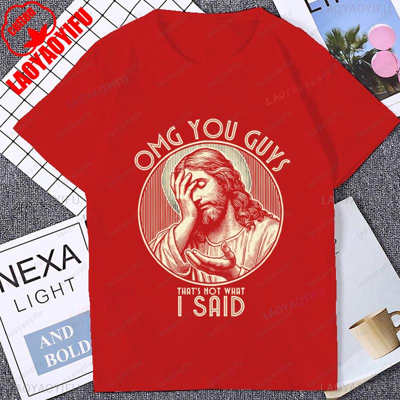 Omg You Guys That Not What I Said Tshirt Funny Jesus Christ Graphic Printed Man T Shirt Summer Short Sleeve Harajuku Women Tees