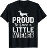 Funny Dog Weenie Proud To Have A Little Wiener Dachshund T-Shirt