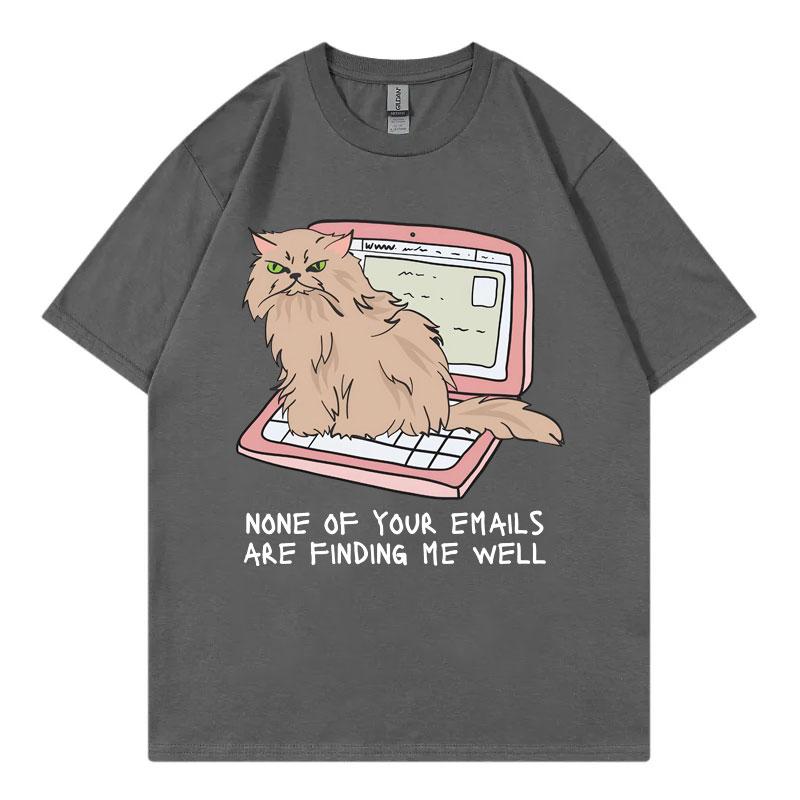 Office Cat TShirt None of Your Emails Are Finding Me Well Funny T Shirt Mens Womens High Street Fashion Trend Summer TShirts