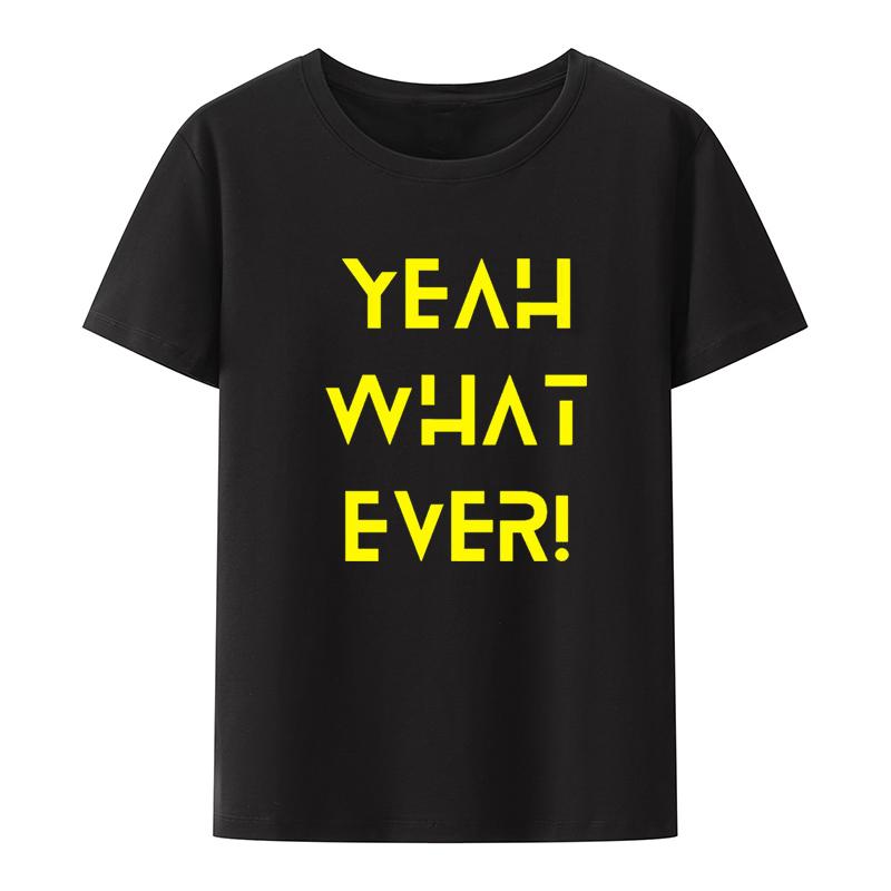 Yeah What Ever Picture Print Tshirt Funny Tee Shortsleev Loose Tshirts Breathable Pair De Mujer Unisexs Tops Tees Classic