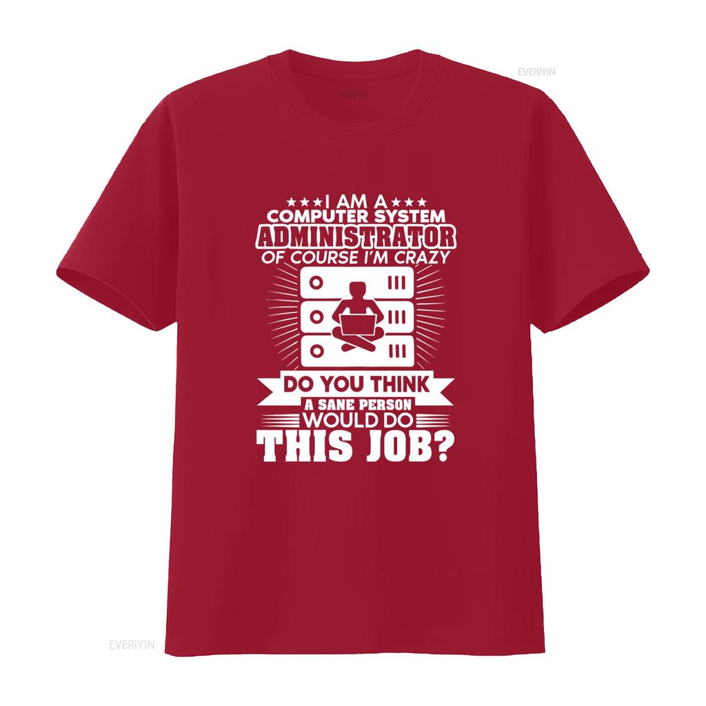 Funny Computer System Administrator Crazy Job Statement T Shirt vintage Washed Casual Stylish designer clothes