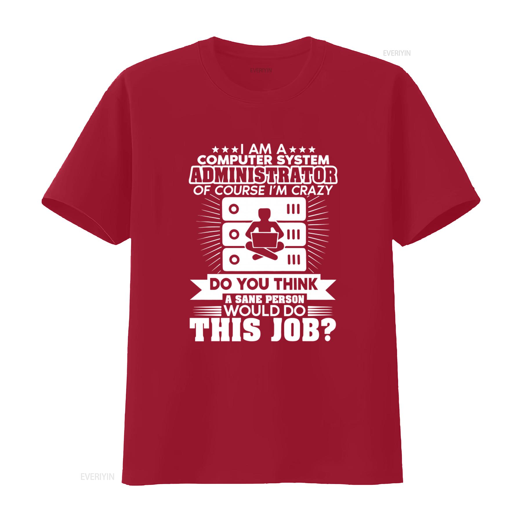 Funny Computer System Administrator Crazy Job Statement T Shirt vintage Washed Casual Stylish designer clothes S