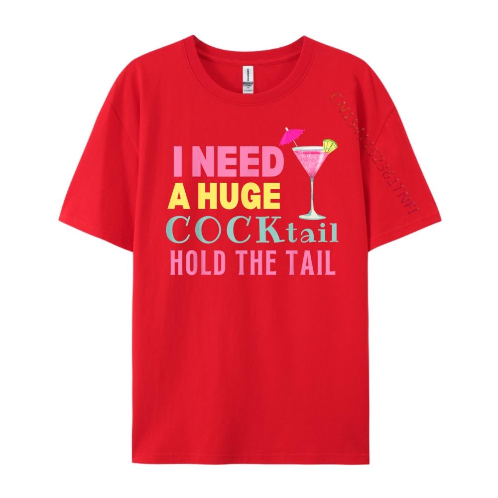 

I Need a Huge COCKtail Hold the Tail Funny Drinking Humor Harajuku Mens Summer Oversized T Shirt Harajuku S