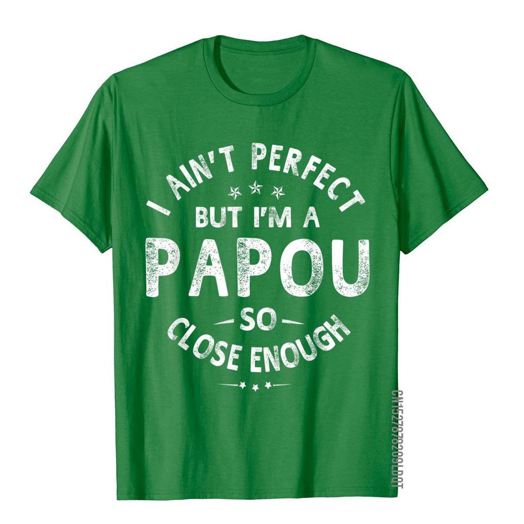 I Aint Perfect But Im A Papou Humor Grandpa Fathers Day TShirt Classic Printing Tops  Tees Funny Cotton Adult T Shirts