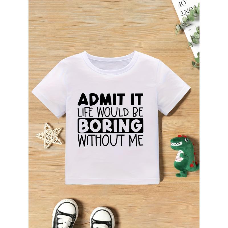 European sizes [Funny Graphic T-Shirt for Kids] Funny "Admit It Life Would Be Boring Without Me" Graphic T-Shirt - Lightweight Summer Top for Kids