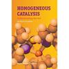 HOMOGENEOUS CATALYSIS: UNDERSTANDING THE ART