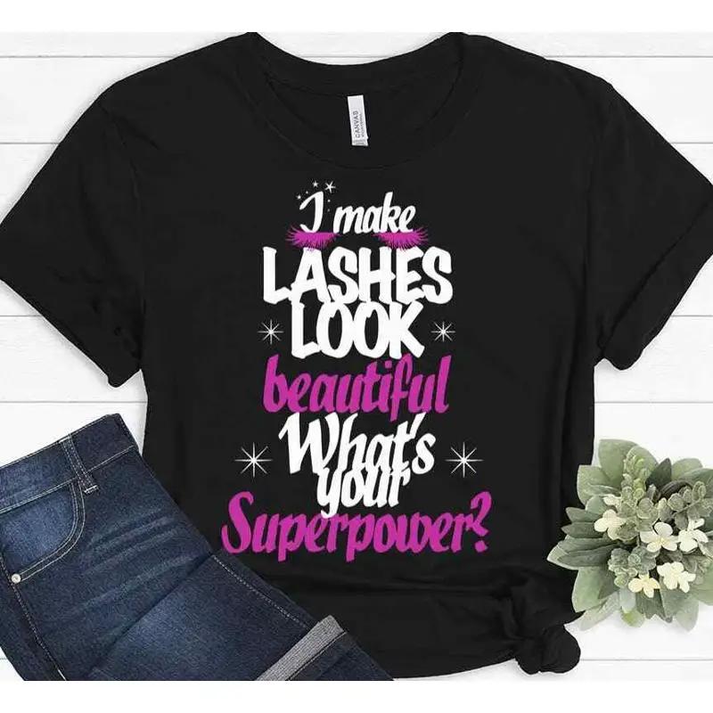 I Make Lashes Look Beautiful What S Your Superpower Eyelashes Beauty T Shirt