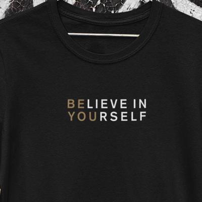 Positive Quote T-Shirt – Believe In Yourself Be You Shirt, Inspirational Tee, Motivational Gift, Uplifting Apparel for Women & Men