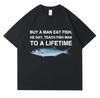 Buy A Man Eat Fish He Day Teach Fish Man To A Lifetime Funny Meme T Shirt Unisex Casual Cotton T-shirt Cotton Oversized Tees