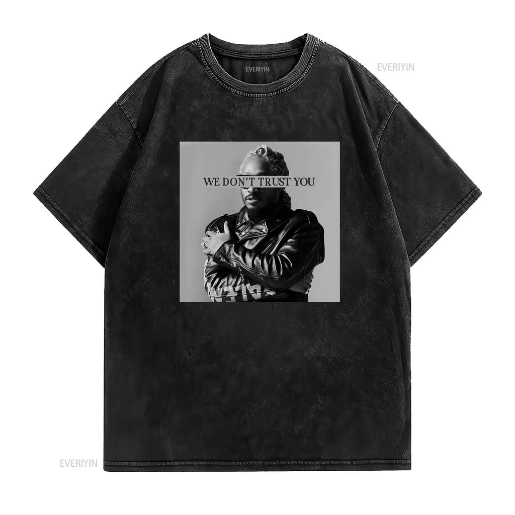 Future T Shirt We Dont Trust You Rapper vintage Washed streetwear Top For Everyday Wear Casual Breathable Slightly Soft