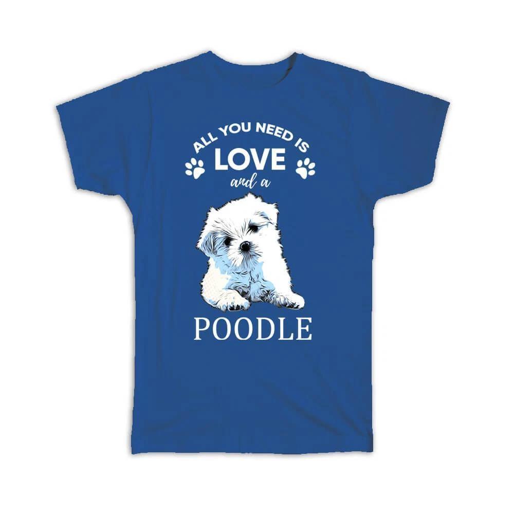 Gift T-Shirt : All You Need is Love and a Poodle Dog Pet Canine Pets Dogs XL
