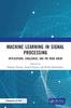 Machine Learning In Signal Processing : Applications, Challenges, and the Road Ahead