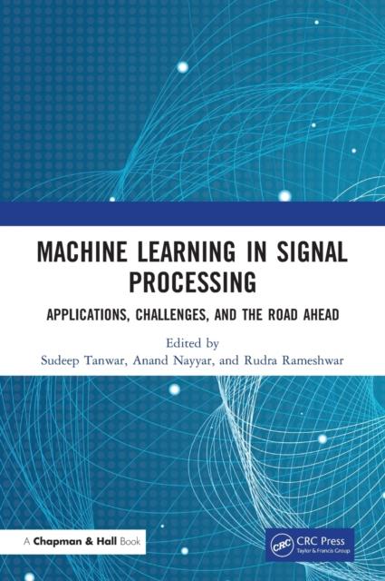 Machine Learning in Signal Processing : Applications, Challenges, and the Road Ahead