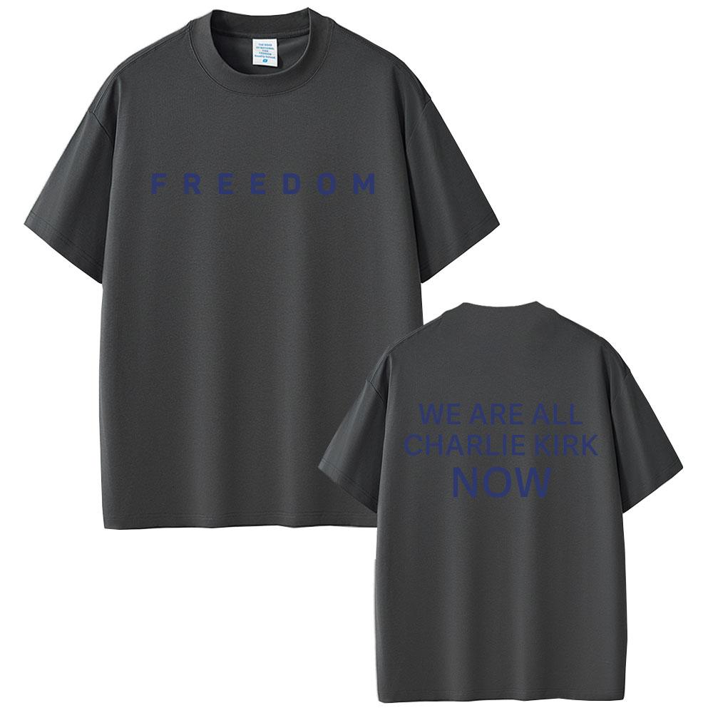 Freedom We Are All Charlie Kirk Now Tshirt Tribute Memorial American Hero T Shirt Patriotic Activism T Shirts Unisex Tshirts