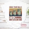Retro Grab Your Balls It's Canning Season Vintage T-Shirt, Grab Your Balls Shirt, Gardening Shirt, Plant Lover Shirt
