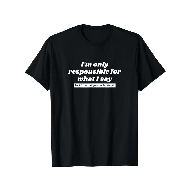 Unisex 'I Only Take Responsibility for My Words' Funny Satirical Quote Crew Neck T-Shirt Casual Top