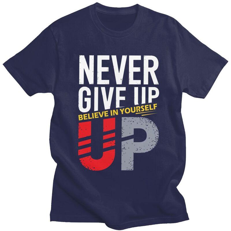 Custom Never Give Up T Shirts Men Short Sleeve Tshirts Casual Tee Slim Fit Tshirts Gift