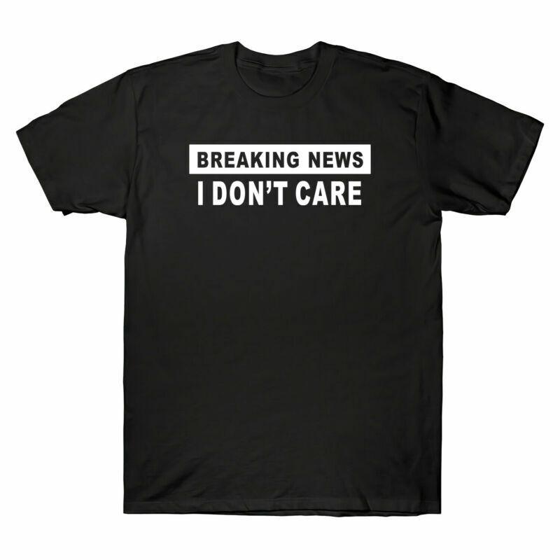 Breaking Care News Tee Sleeve I Dont Graphic Novelty Unisexs Short Tshirt S