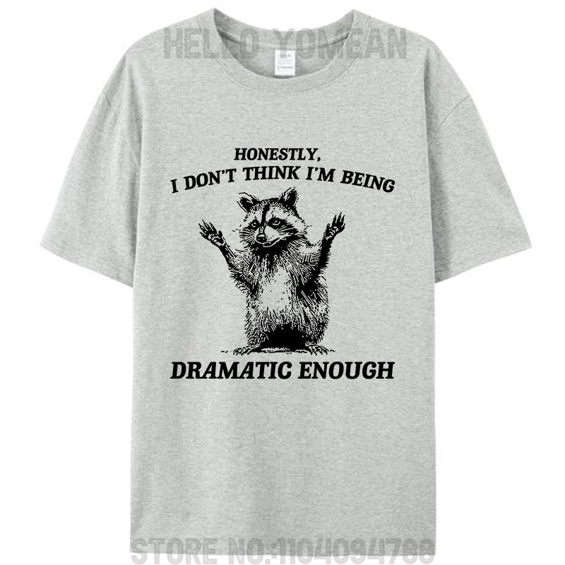 Honestly I Don't Think I'm Being Dramatic Enough Raccoon T-Shirt Meme Clothing Women Men's Cotton Graphic Tees Tops Novelty Gift